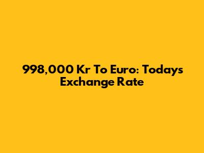 998,000 Kr To Euro: Today's Exchange Rate
