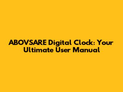 ABOVSARE Digital Clock: Your Ultimate User Manual