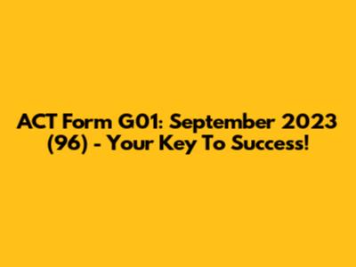 ACT Form G01: September 2023 (96) - Your Key To Success!