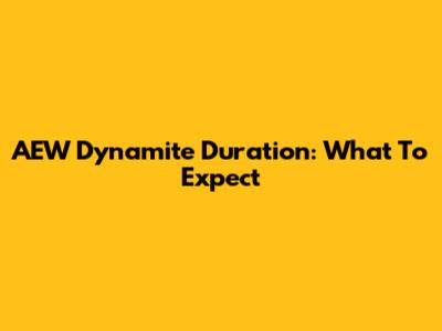 AEW Dynamite Duration: What To Expect