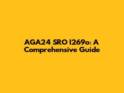 AGA24 SRO I269o: A Comprehensive Guide