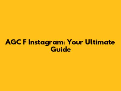 AGC F Instagram: Your Ultimate Guide