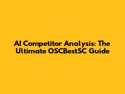 AI Competitor Analysis: The Ultimate OSCBestSC Guide