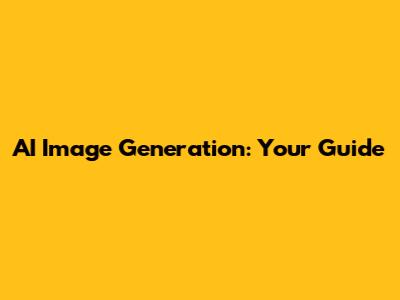 AI Image Generation: Your Guide