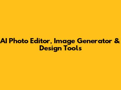 AI Photo Editor, Image Generator & Design Tools