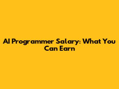 AI Programmer Salary: What You Can Earn