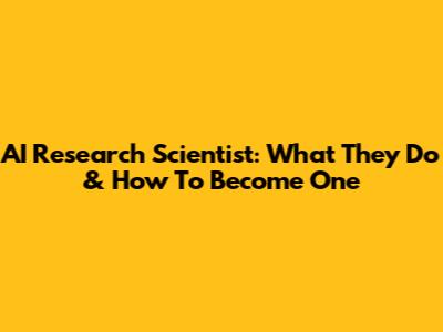 AI Research Scientist: What They Do & How To Become One