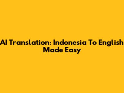 AI Translation: Indonesia To English Made Easy