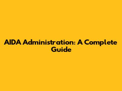 AIDA Administration: A Complete Guide
