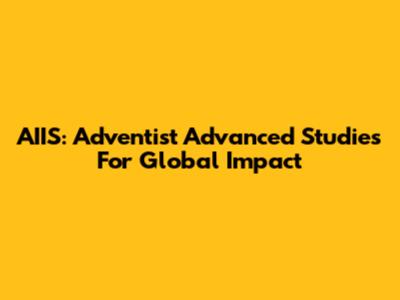AIIS: Adventist Advanced Studies For Global Impact