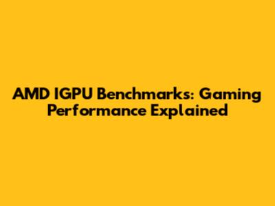 AMD IGPU Benchmarks: Gaming Performance Explained