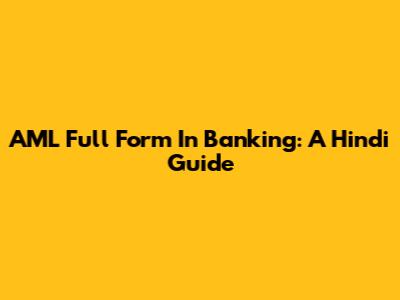 AML Full Form In Banking: A Hindi Guide