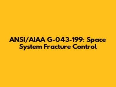 ANSI/AIAA G-043-199: Space System Fracture Control