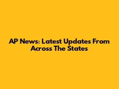 AP News: Latest Updates From Across The States