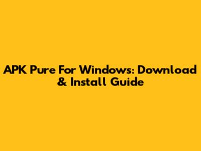APK Pure For Windows: Download & Install Guide