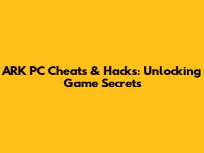 ARK PC Cheats & Hacks: Unlocking Game Secrets