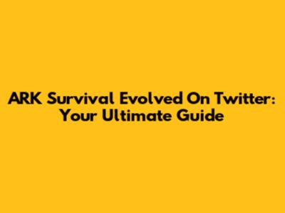 ARK Survival Evolved On Twitter: Your Ultimate Guide