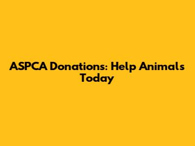 ASPCA Donations: Help Animals Today