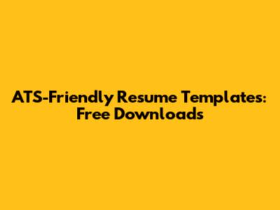 ATS-Friendly Resume Templates: Free Downloads