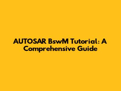 AUTOSAR BswM Tutorial: A Comprehensive Guide