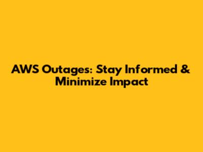 AWS Outages: Stay Informed & Minimize Impact
