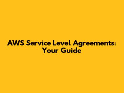 AWS Service Level Agreements: Your Guide
