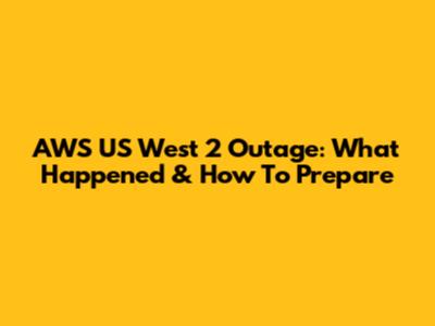 AWS US West 2 Outage: What Happened & How To Prepare