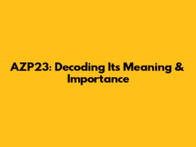 AZP23: Decoding Its Meaning & Importance