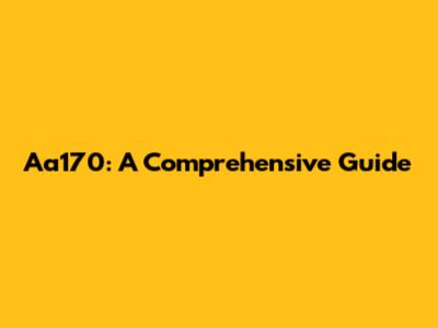 Aa170: A Comprehensive Guide