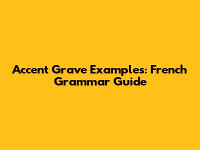 Accent Grave Examples: French Grammar Guide