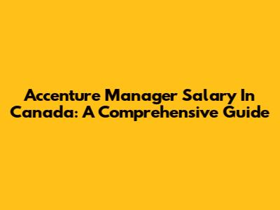 Accenture Manager Salary In Canada: A Comprehensive Guide