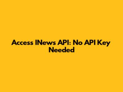 Access INews API: No API Key Needed