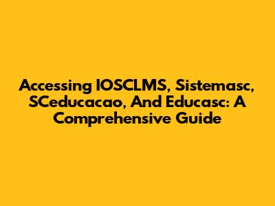 Accessing IOSCLMS, Sistemasc, SCeducacao, And Educasc: A Comprehensive Guide