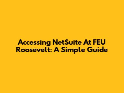Accessing NetSuite At FEU Roosevelt: A Simple Guide