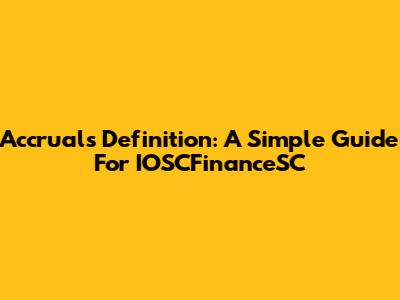 Accruals Definition: A Simple Guide For IOSCFinanceSC