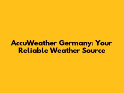 AccuWeather Germany: Your Reliable Weather Source