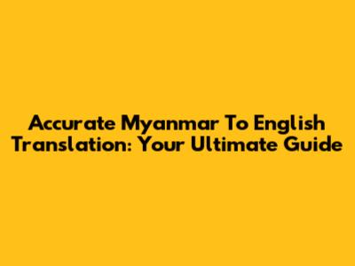 Accurate Myanmar To English Translation: Your Ultimate Guide