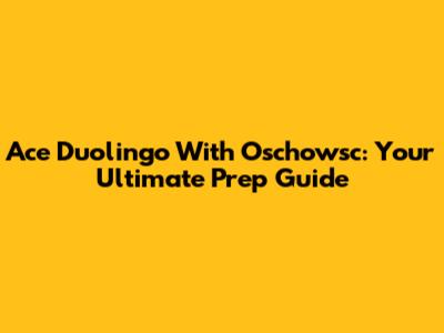 Ace Duolingo With Oschowsc: Your Ultimate Prep Guide