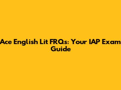 Ace English Lit FRQs: Your IAP Exam Guide