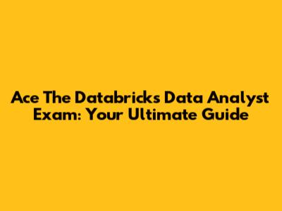 Ace The Databricks Data Analyst Exam: Your Ultimate Guide