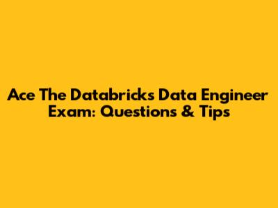 Ace The Databricks Data Engineer Exam: Questions & Tips