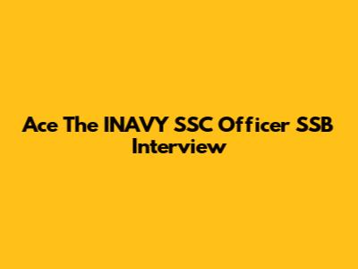 Ace The INAVY SSC Officer SSB Interview