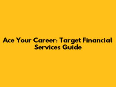 Ace Your Career: Target Financial Services Guide