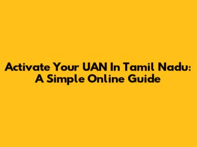 Activate Your UAN In Tamil Nadu: A Simple Online Guide
