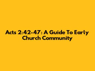 Acts 2:42-47: A Guide To Early Church Community