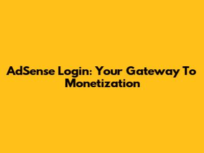 AdSense Login: Your Gateway To Monetization