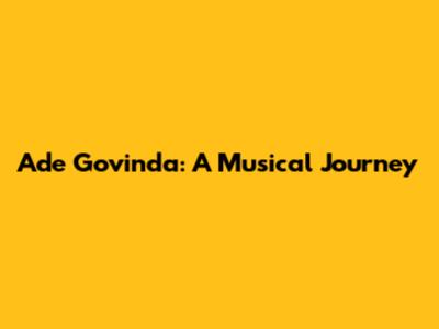 Ade Govinda: A Musical Journey