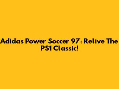 Adidas Power Soccer 97: Relive The PS1 Classic!