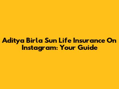 Aditya Birla Sun Life Insurance On Instagram: Your Guide