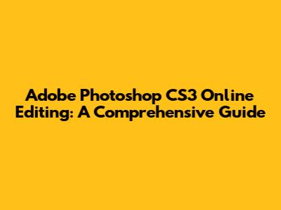 Adobe Photoshop CS3 Online Editing: A Comprehensive Guide
